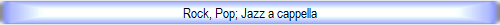 Rock, Pop; Jazz a cappella